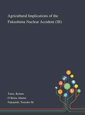 Agricultural Implications of the Fukushima Nuclear Accident (III) - Hardcover