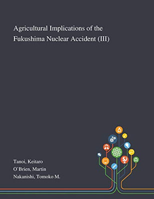 Agricultural Implications of the Fukushima Nuclear Accident (III) - Paperback Agricultural Implications of the Fukushima Nuclear Accident (III) - Paperback