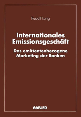 Internationales Emissionsgeschäft: Das Emittentenbezogene Marketing Der Banken