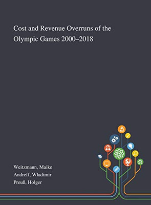 Cost and Revenue Overruns of the Olympic Games 2000-2018 - Hardcover