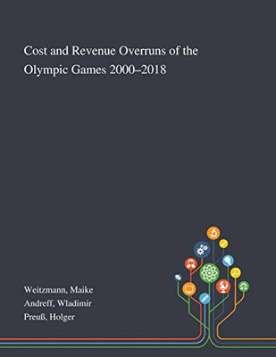 Cost and Revenue Overruns of the Olympic Games 2000-2018 - Paperback