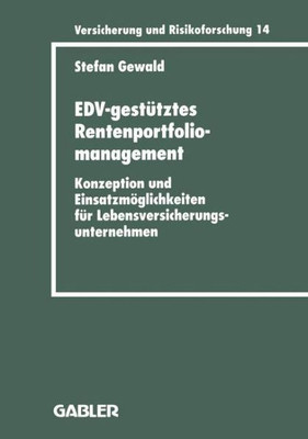 Edv-GestÃ¼tztes Rentenportfoliomanagement: Konzeption Und EinsatzmÃ¶glichkeiten FÃ¼r Lebensversicherungsunternehmen