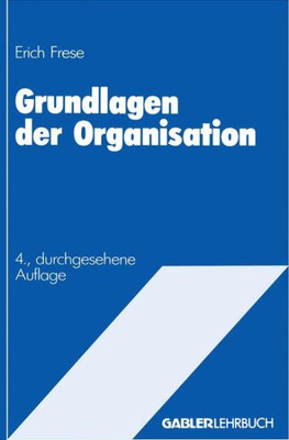 Grundlagen Der Organisation: Die Organisationsstruktur Der Unternehmung