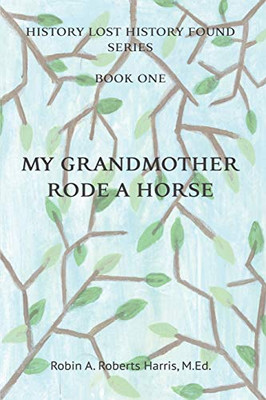 My Grandmother Rode A Horse (History Lost History Found)