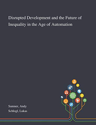 Disrupted Development and the Future of Inequality in the Age of Automation - Paperback