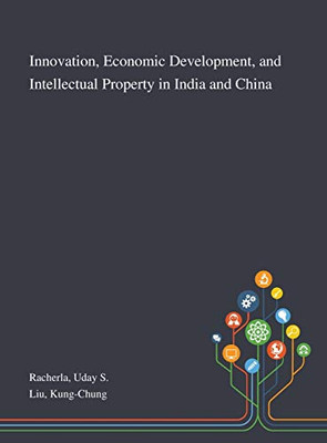 Innovation, Economic Development, and Intellectual Property in India and China - Hardcover