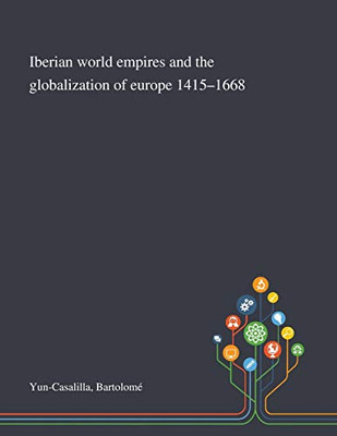 Iberian World Empires and the Globalization of Europe 1415-1668 - Paperback