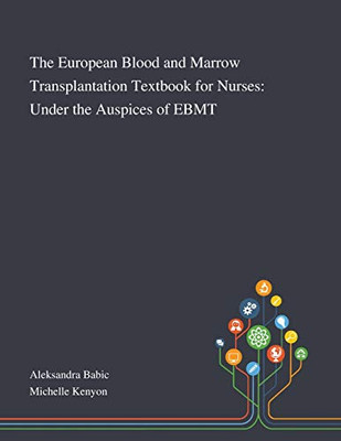 The European Blood and Marrow Transplantation Textbook for Nurses: Under the Auspices of EBMT - Paperback