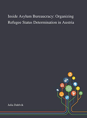 Inside Asylum Bureaucracy: Organizing Refugee Status Determination in Austria - Hardcover