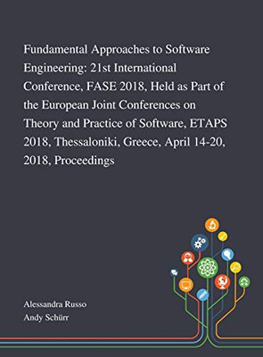 Fundamental Approaches to Software Engineering: 21st International Conference, FASE 2018, Held as Part of the European Joint Conferences on Theory and ... Greece, April 14-20, 2018, Proceedings - Hardcover