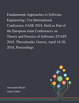 Fundamental Approaches to Software Engineering: 21st International Conference, FASE 2018, Held as Part of the European Joint Conferences on Theory and ... Greece, April 14-20, 2018, Proceedings - Paperback