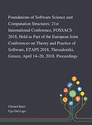 Foundations of Software Science and Computation Structures: 21st International Conference, FOSSACS 2018, Held as Part of the European Joint ... Greece, April 14-20, 2018. Proceedings - Hardcover