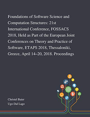 Foundations of Software Science and Computation Structures: 21st International Conference, FOSSACS 2018, Held as Part of the European Joint ... Greece, April 14-20, 2018. Proceedings - Paperback