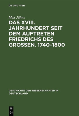 Das XVIII. Jahrhundert Seit Dem Auftreten Friedrichs Des Großen. 1740-1800