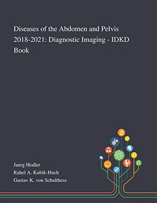 Diseases of the Abdomen and Pelvis 2018-2021: Diagnostic Imaging - IDKD Book - Paperback