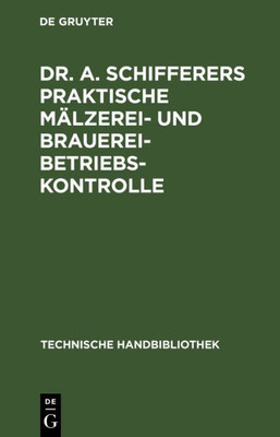 Dr. A. Schifferers Praktische MÃ¤lzerei- und Brauerei-Betriebskontrolle