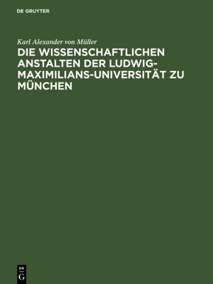 Die Wissenschaftlichen Anstalten Der Ludwig-Maximilians-UniversitÃ¤t Zu MÃ¼nchen: Chronik Zur Jahrhundertfeier