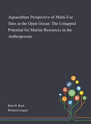 Aquaculture Perspective of Multi-Use Sites in the Open Ocean: The Untapped Potential for Marine Resources in the Anthropocene - Hardcover