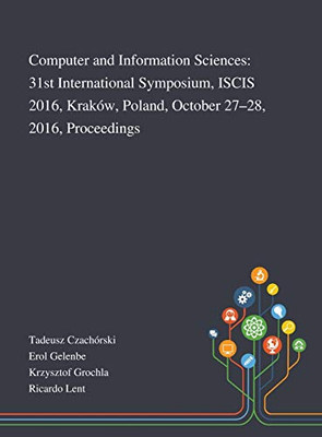 Computer and Information Sciences: 31st International Symposium, ISCIS 2016, Kraków, Poland, October 27-28, 2016, Proceedings - Hardcover