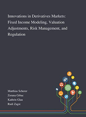 Innovations in Derivatives Markets: Fixed Income Modeling, Valuation Adjustments, Risk Management, and Regulation - Hardcover