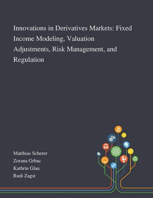 Innovations in Derivatives Markets: Fixed Income Modeling, Valuation Adjustments, Risk Management, and Regulation - Paperback