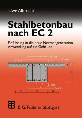 Stahlbetonbau Nach EC 2: EinfÃ¼hrung in Die Neue Normengeneration Anwendung Auf Ein GebÃ¤ude