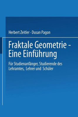 Fraktale Geometrie -- Eine EinfÃ¼hrung: FÃ¼r StudienanfÃ¤nger, Studierende Des Lehramtes, Lehrer Und SchÃ¼ler