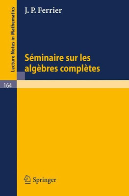 Seminaire Sur Les Algebres Completes