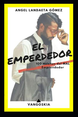 El Emperdedor: 100 Hábitos del Mal EMPRENDEDOR (Spanish Edition)