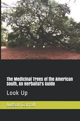 The Medicinal Trees of the American South, An Herbalist's Guide: Look Up