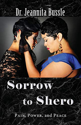 Sorrow to Shero: Pain, Power, and Peace - Paperback