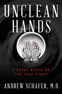 Unclean Hands: From a Discovery That Would Forever Change Medicine to an Insane Asylum