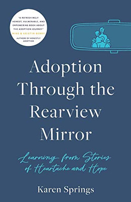 Adoption Through the Rearview Mirror: Learning from Stories of Heartache and Hope