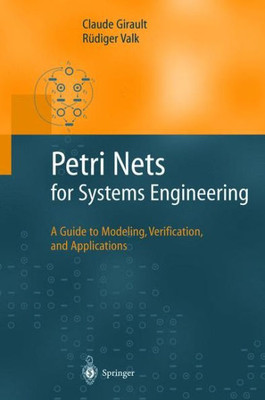 Petri Nets for Systems Engineering: A Guide to Modeling, Verification, and Applications