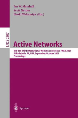 Active Networks: Ifip-Tc6 Third International Working Conference, Iwan 2001, Philadelphia, Pa, Usa, September 30-October 2, 2001. Proceedings