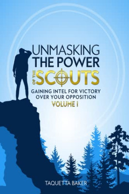 UNMASKING THE POWER OF THE SCOUTS: Gaining Intel For Victory Over Your Opposition (Volume)