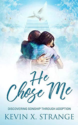 He Chose Me: Discovering Sonship Through Adoption