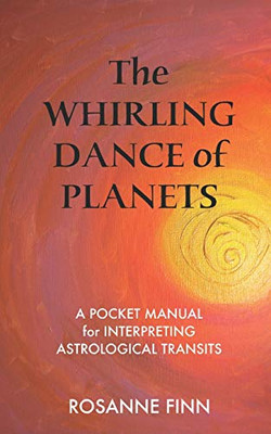 The Whirling Dance of Planets: A Pocket Manuel for Interpreting Astrological Transits