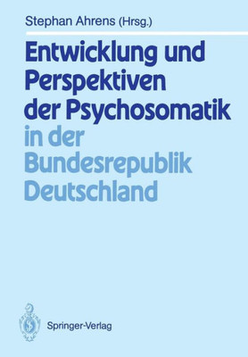 Entwicklung Und Perspektiven Der Psychosomatik in Der Bundesrepublik Deutschland