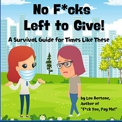 No F*cks Left to Give: A Survival Guide for Times Like These