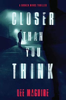 Closer Than You Think (A Broken Minds Thriller)