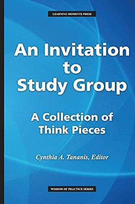 An Invitation to Study Group: A Collection of Think Pieces (Wisdom of Practice)