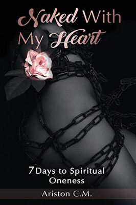 Naked With My Heart: 7 Days to Spiritual Oneness