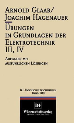 Ãœbungen in Grundlagen Der Elektrotechnik III, IV: Aufgaben Mit AusfÃ¼hrlichen LÃ¶sungen