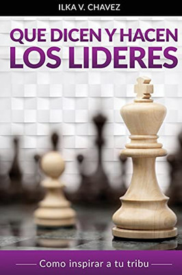 Que Dicen y Hacen Los Lideres: Cómo inspirar a tu tribu (Spanish Edition)