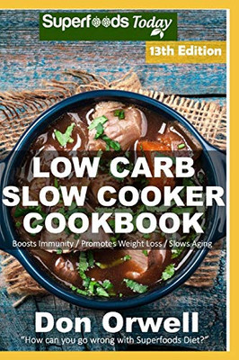 Low Carb Slow Cooker Cookbook: Over 150 Low Carb Slow Cooker Meals full of Dump Dinners Recipes and Quick & Easy Cooking Recipes (Low Carb Slow Cooker Cookbook Weight Loss Transformation)