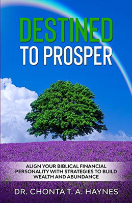 Destined To Prosper: Align Your Biblical Financial Personality With Strategies To Build Wealth And Abundance