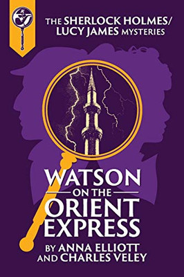 Watson on the Orient Express: A Sherlock Holmes and Lucy James Mystery (Sherlock Holmes and Lucy James Mysteries)