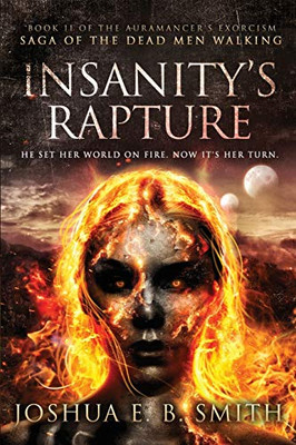 Insanity's Rapture: A Supernatural Dark Fantasy Novel in the Saga of the Dead Men Walking (The Auramancer's Exorcism)