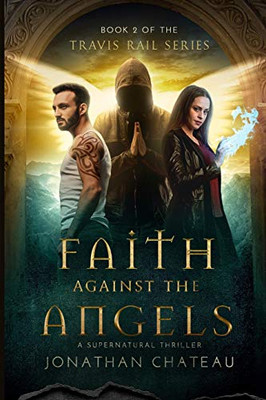Faith Against the Angels (Travis Rail Series,)